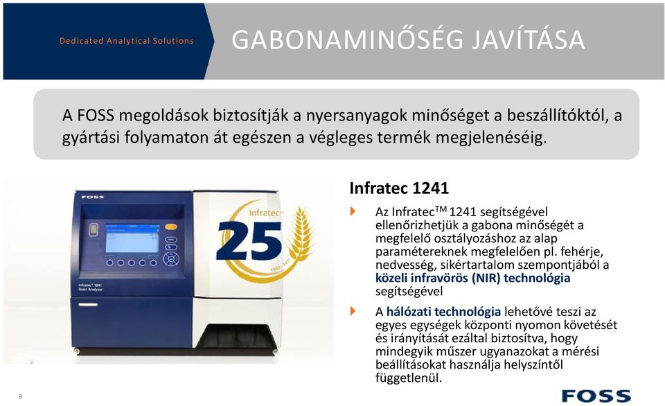 Infratec 1241 } Az Infratec TM 1241 segítségével ellenőrizhetjük a gabona minőségét a megfelelő osztályozáshoz az alap paramétereknek megfelelően pl.