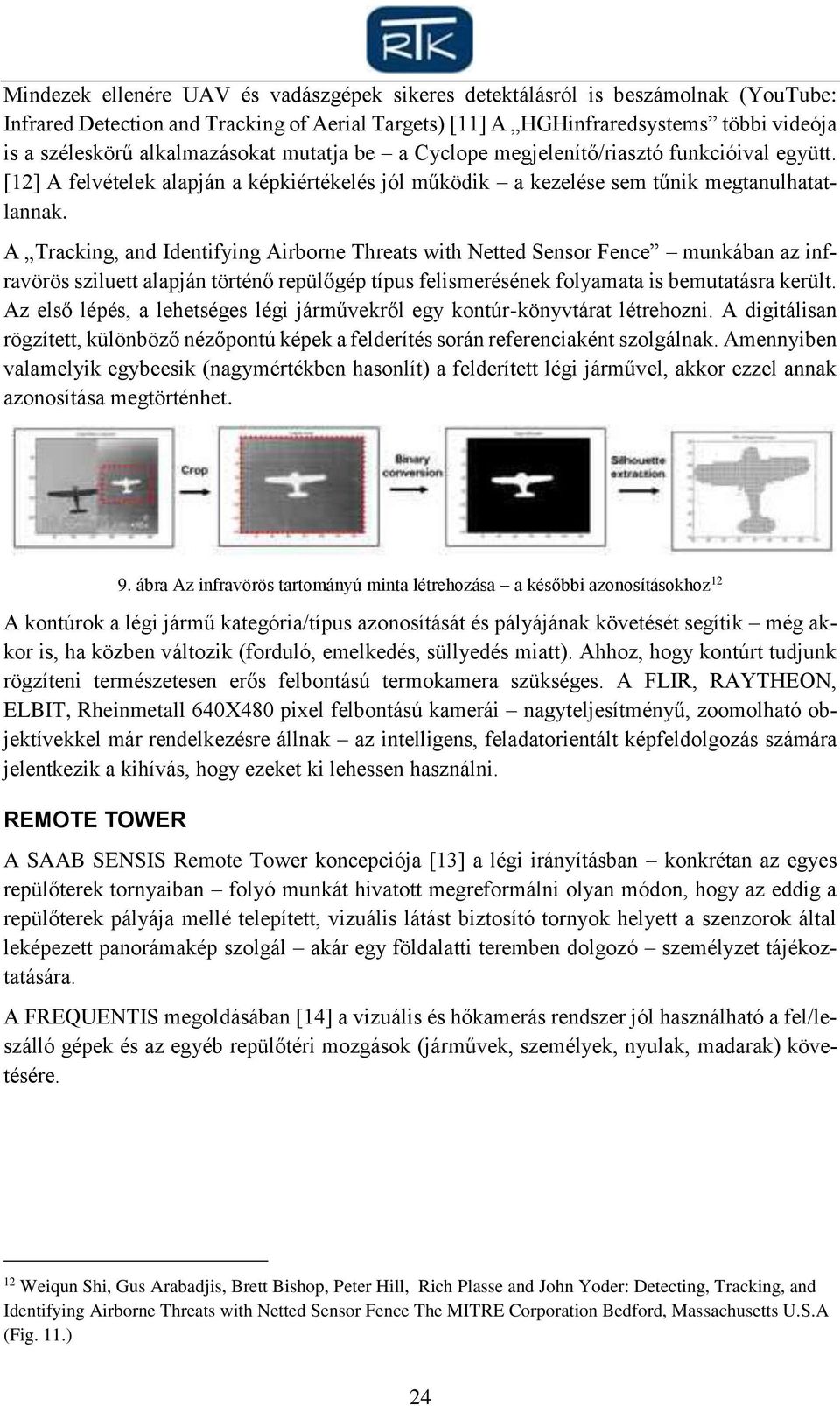 A Tracking, and Identifying Airborne Threats with Netted Sensor Fence munkában az infravörös sziluett alapján történő repülőgép típus felismerésének folyamata is bemutatásra került.