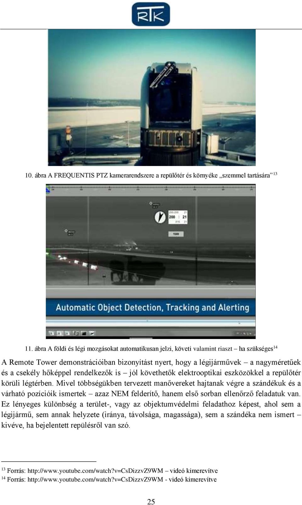 rendelkezők is jól követhetők elektrooptikai eszközökkel a repülőtér körüli légtérben.