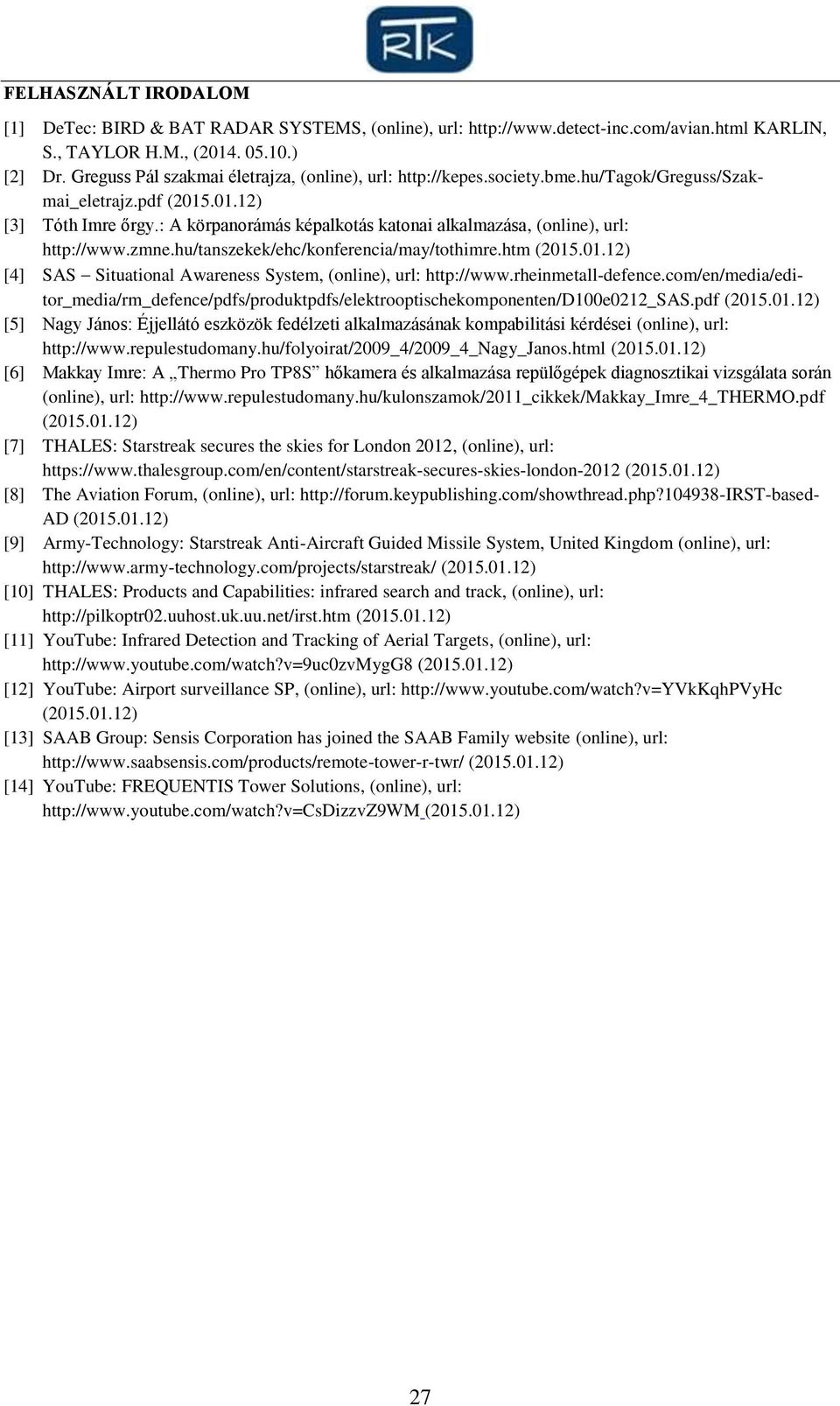 : A körpanorámás képalkotás katonai alkalmazása, (online), url: http://www.zmne.hu/tanszekek/ehc/konferencia/may/tothimre.htm (2015.01.12) [4] SAS Situational Awareness System, (online), url: http://www.
