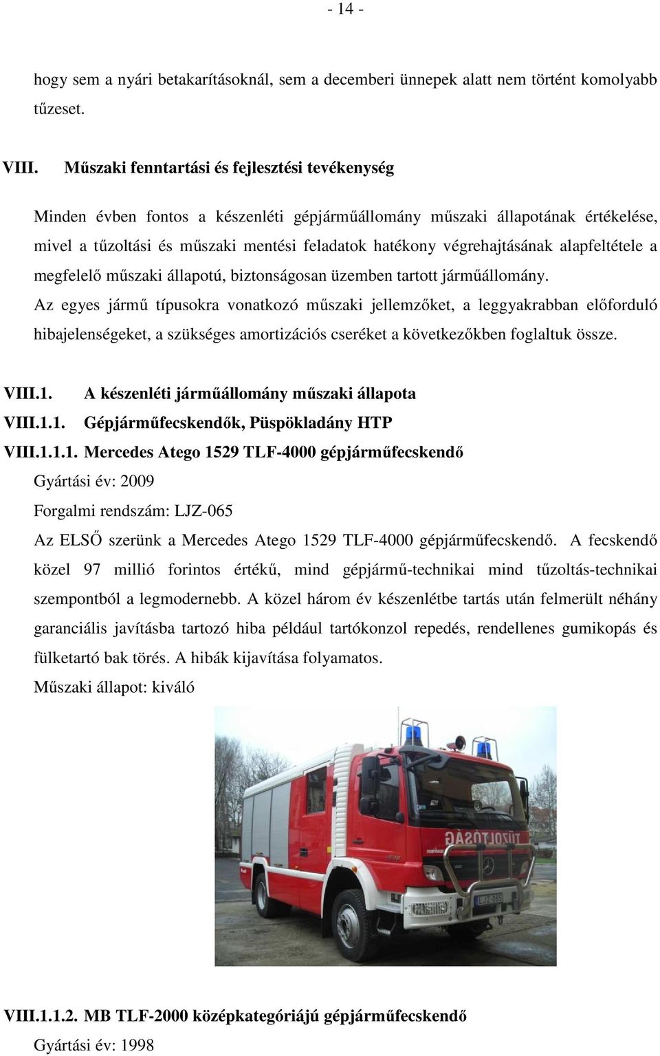 végrehajtásának alapfeltétele a megfelelő műszaki állapotú, biztonságosan üzemben tartott járműállomány.