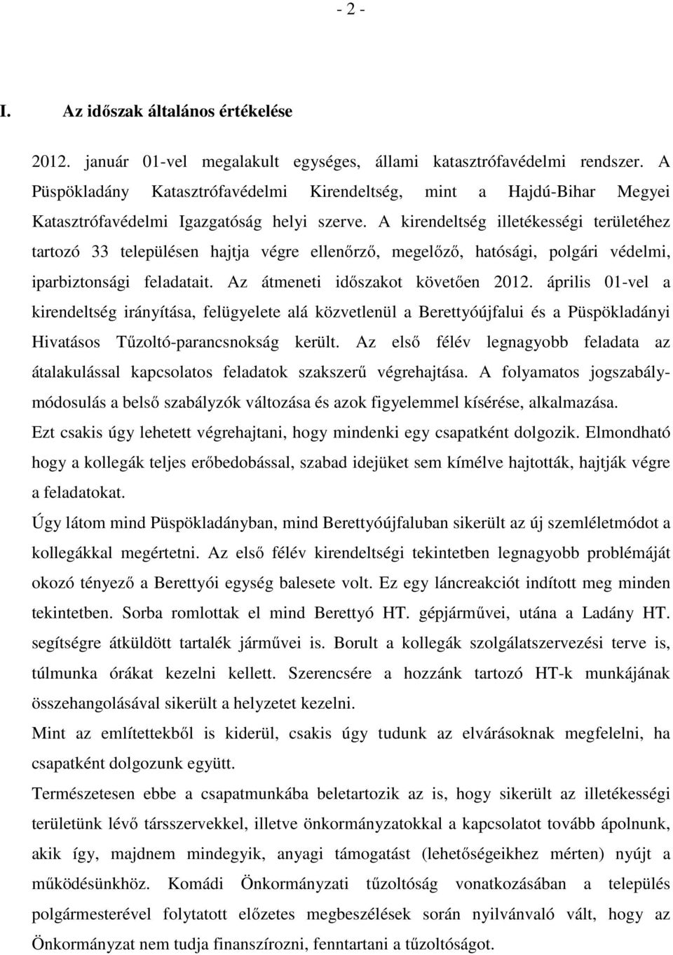 A kirendeltség illetékességi területéhez tartozó 33 településen hajtja végre ellenőrző, megelőző, hatósági, polgári védelmi, iparbiztonsági feladatait. Az átmeneti időszakot követően 2012.