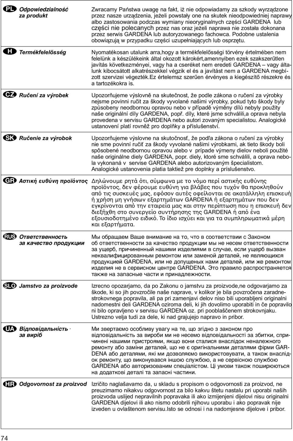 serwis GARDENA lub autoryzowanego fachowca. Podobne ustalenia obowiązują w przypadku części uzupełniających lub osprzętu.