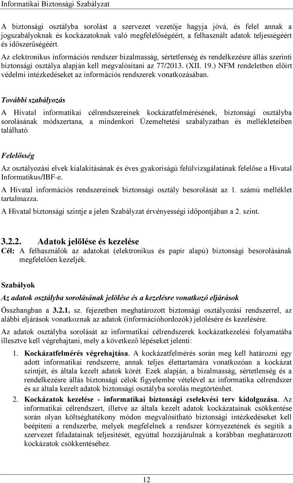 ) NFM rendeletben előírt védelmi intézkedéseket az információs rendszerek vonatkozásában.