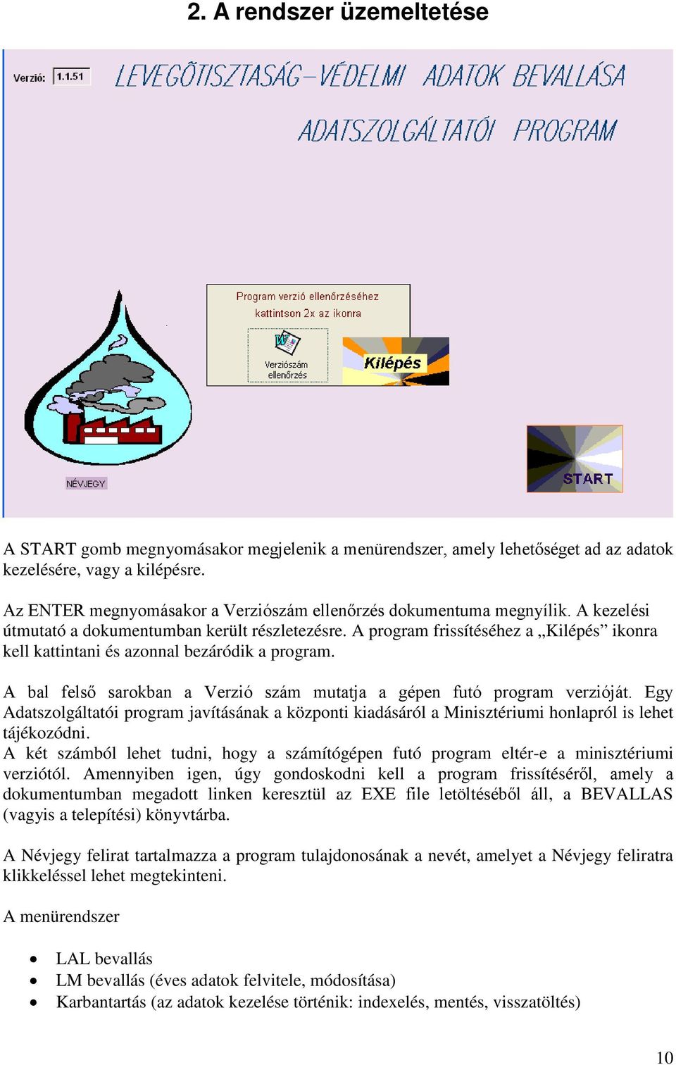 A program frissítéséhez a Kilépés ikonra kell kattintani és azonnal bezáródik a program. A bal felső sarokban a Verzió szám mutatja a gépen futó program verzióját.