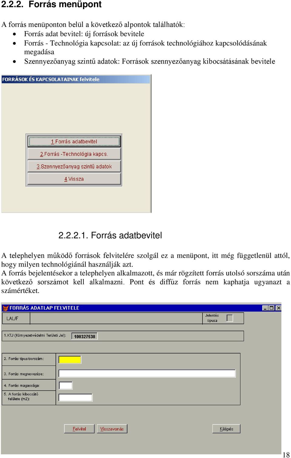 Forrás adatbevitel A telephelyen működő források felvitelére szolgál ez a menüpont, itt még függetlenül attól, hogy milyen technológiánál használják azt.