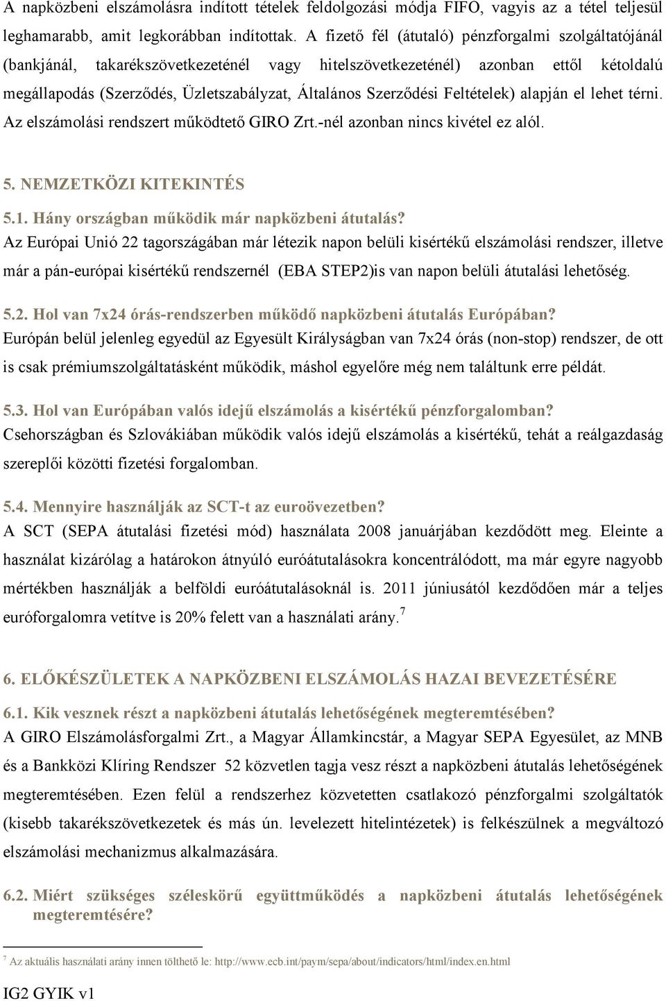 Szerződési Feltételek) alapján el lehet térni. Az elszámolási rendszert működtető GIRO Zrt.-nél azonban nincs kivétel ez alól. 5. NEMZETKÖZI KITEKINTÉS 5.1.