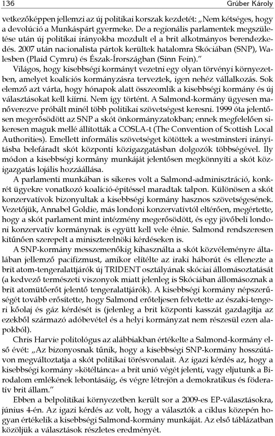 27 után nacionalista pártok kerültek hatalomra Skóciában (SNP), Walesben (Plaid Cymru) és Észak-Írországban (Sinn Fein).