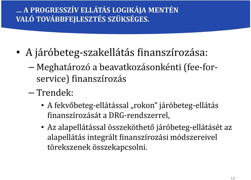 finanszírozás Trendek: A fekvőbeteg-ellátással rokon járóbeteg-ellátás finanszírozását a