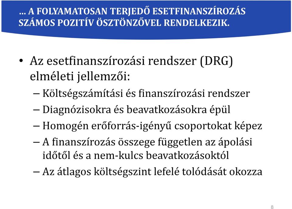 rendszer Diagnózisokra és beavatkozásokra épül Homogén erőforrás-igényű csoportokat képez A