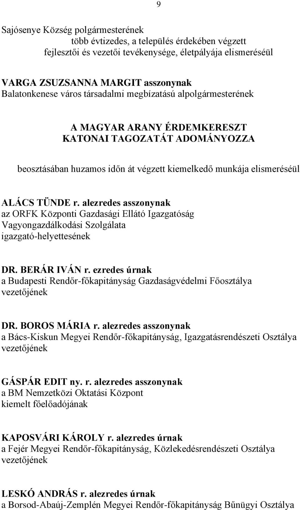 alezredes asszonynak az ORFK Központi Gazdasági Ellátó Igazgatóság Vagyongazdálkodási Szolgálata igazgató-helyettesének DR. BERÁR IVÁN r.