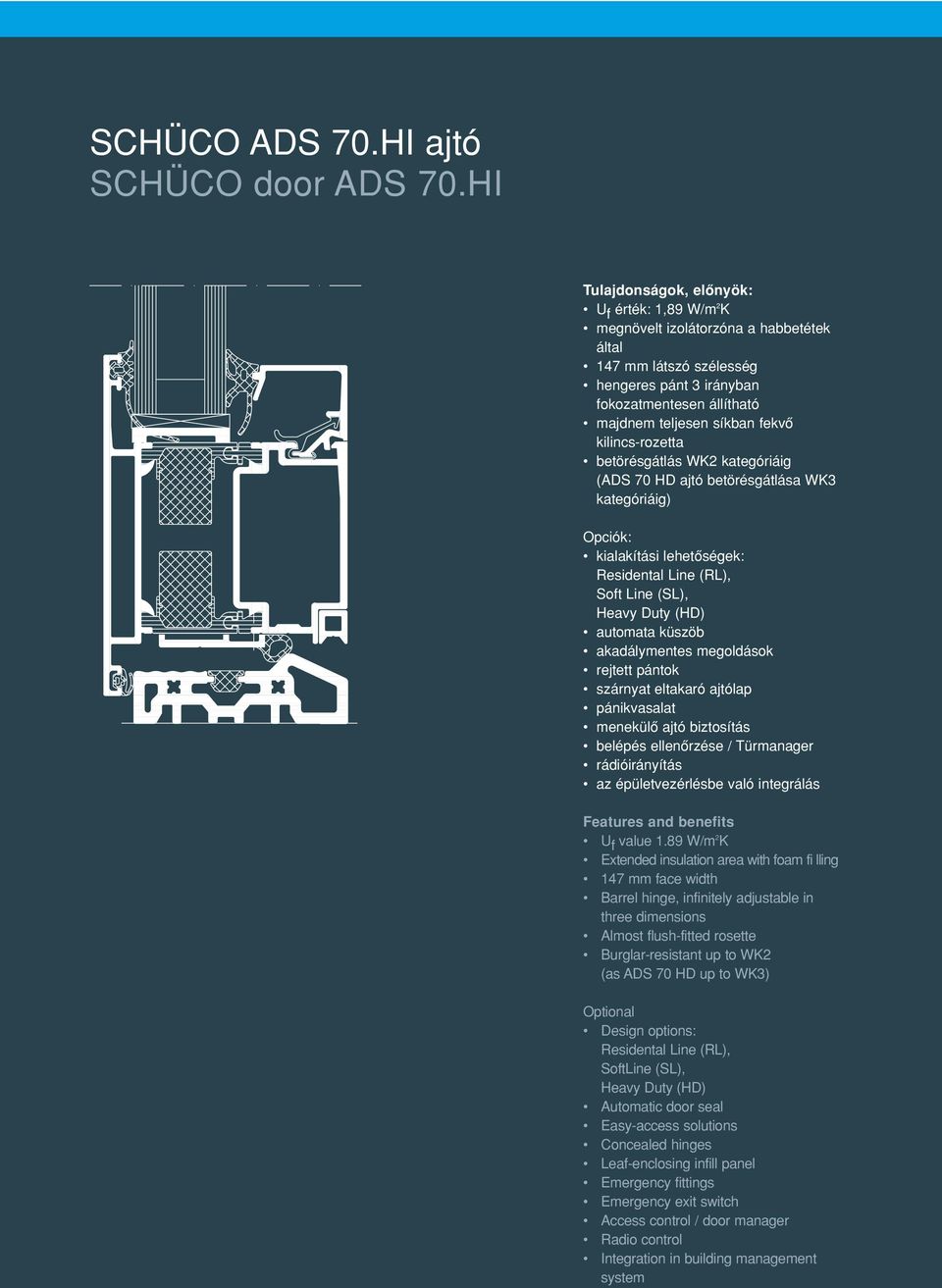 kilincs-rozetta betörésgátlás WK2 kategóriáig (ADS 70 HD ajtó betörésgátlása WK3 kategóriáig) Opciók: kialakítási lehetôségek: Residental Line (RL), Soft Line (SL), Heavy Duty (HD) automata küszöb