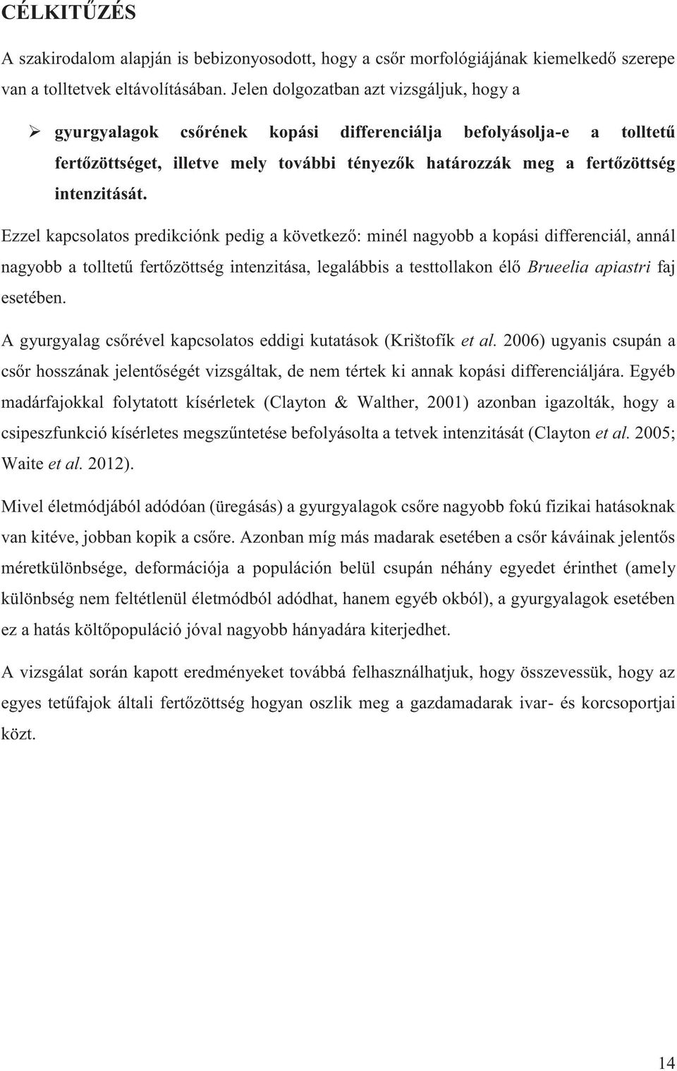 Ezzel kapcsolatos predikciónk pedig a következő: minél nagyobb a kopási differenciál, annál nagyobb a tolltetű fertőzöttség intenzitása, legalábbis a testtollakon élő Brueelia apiastri faj esetében.