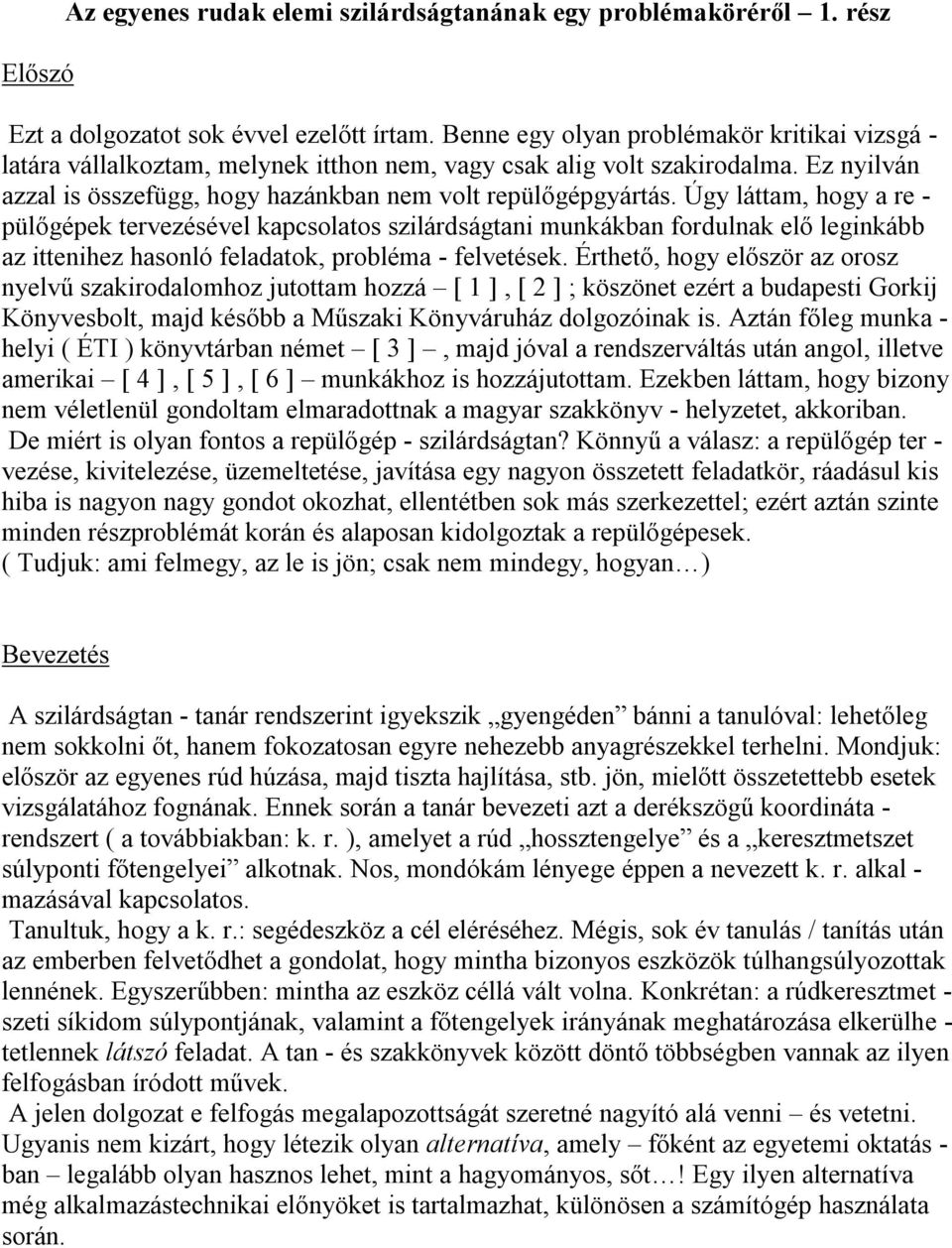 leginkább az ittenihez hasonló feladatok probléma - felvetések Érthető hog először az orosz nelvű szakirodalomhoz jutottam hozzá [ ] [ ] ; köszönet ezért a budapesti Gorkij Könvesbolt majd később a