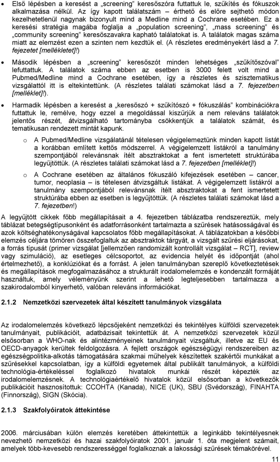 Ez a keresési stratégia magába foglalja a population screening, mass screening és community screening keresőszavakra kapható találatokat is.