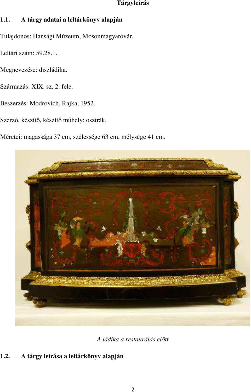 Beszerzés: Modrovich, Rajka, 1952. Szerző, készítő, készítő műhely: osztrák.