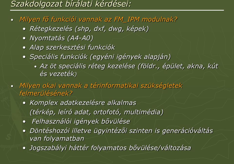 réteg kezelése (földr., épület, akna, kút és vezeték) Milyen okai vannak a térinformatikai szükségletek felmerülésének?