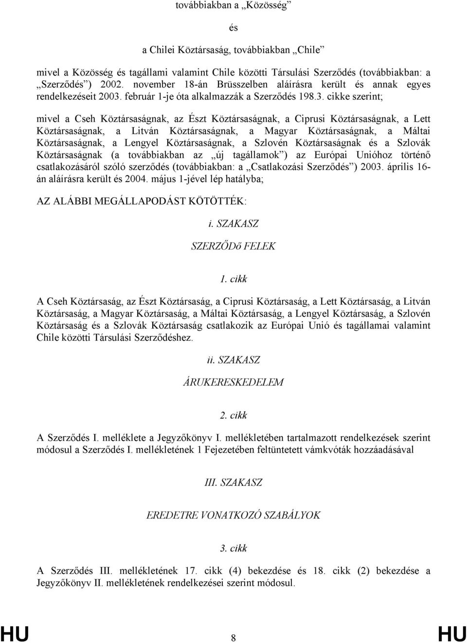 február 1-je óta alkalmazzák a Szerződés 198.3.