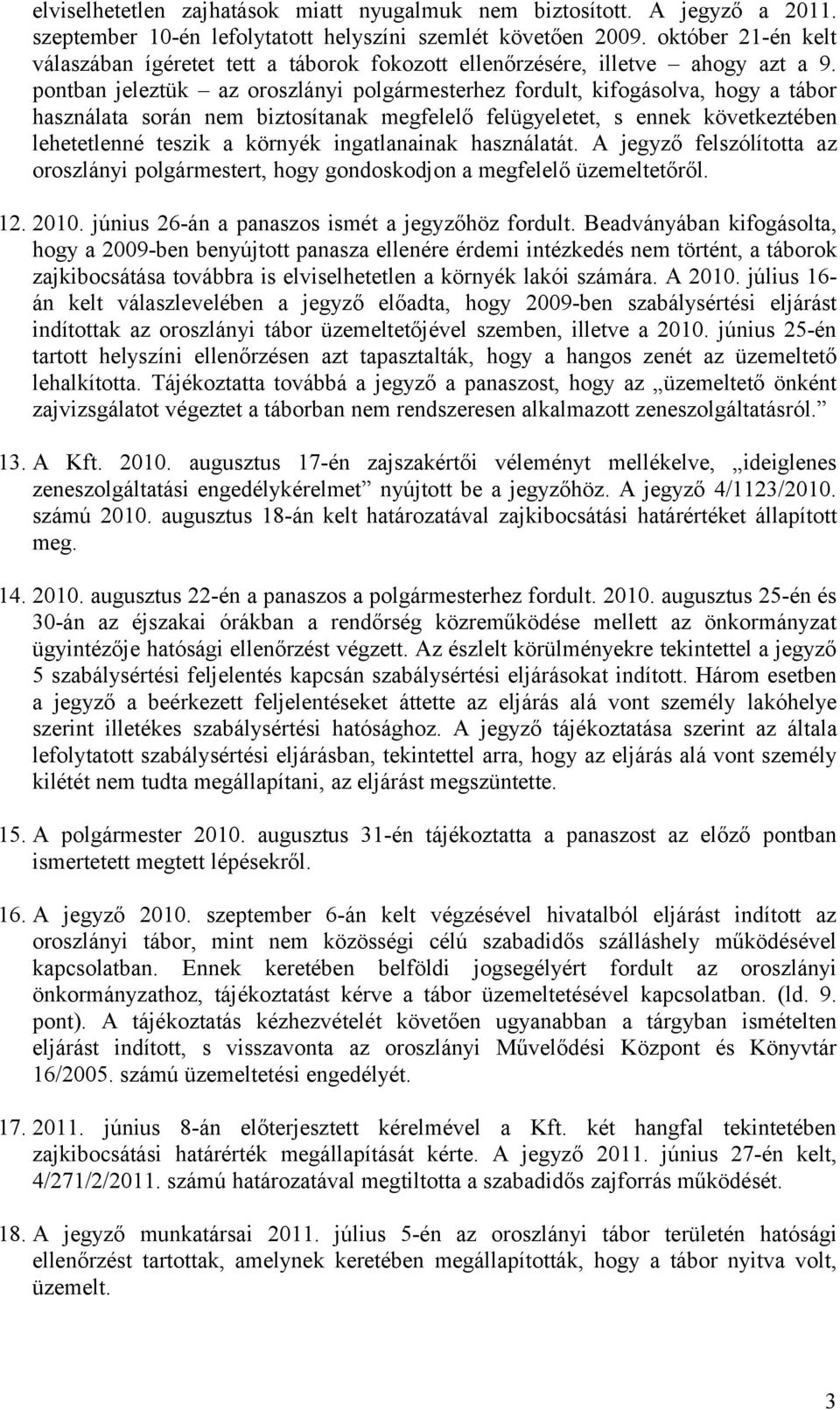 pontban jeleztük az oroszlányi polgármesterhez fordult, kifogásolva, hogy a tábor használata során nem biztosítanak megfelelő felügyeletet, s ennek következtében lehetetlenné teszik a környék