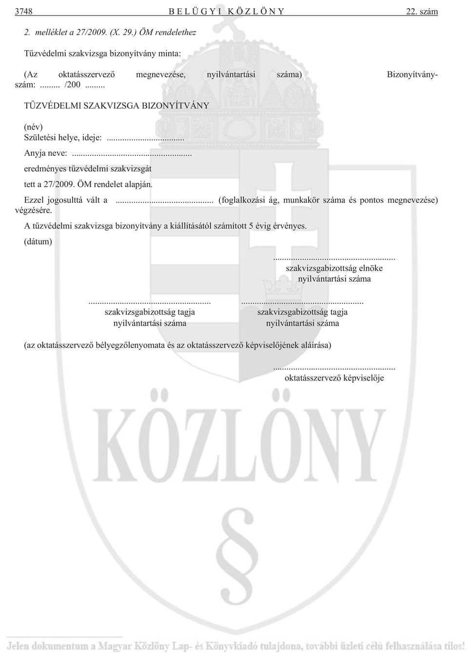 .. (foglalkozási ág, munkakör száma és pontos megnevezése) végzésére. A tûzvédelmi szakvizsga bizonyítvány a kiállításától számított 5 évig érvényes. (dátum).