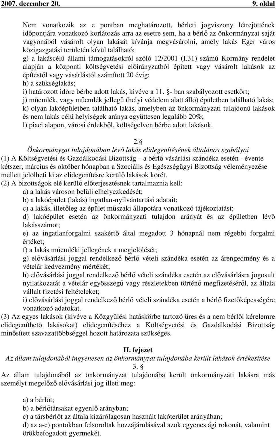 lakását kívánja megvásárolni, amely lakás Eger város közigazgatási területén kívül található; g) a lakáscélú állami támogatásokról szóló 12/2001 (I.