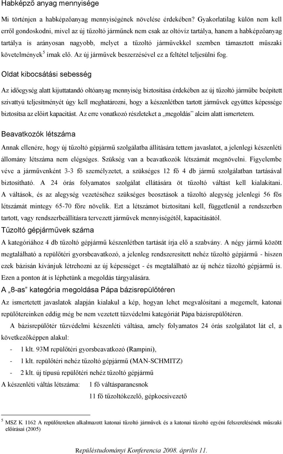 támasztott műszaki követelmények 5 írnak elő. Az új járművek beszerzésével ez a feltétel teljesülni fog.