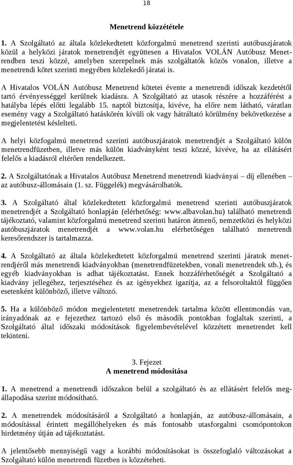 szerepelnek más szolgáltatók közös vonalon, illetve a menetrendi kötet szerinti megyében közlekedő járatai is.