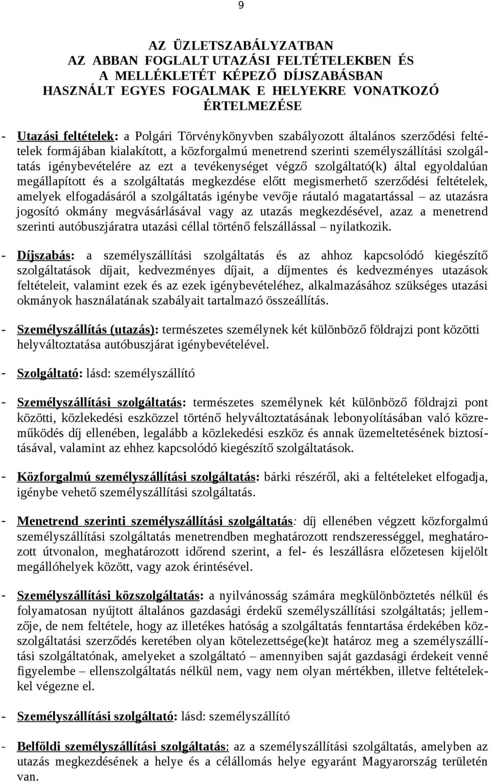 szolgáltató(k) által egyoldalúan megállapított és a szolgáltatás megkezdése előtt megismerhető szerződési feltételek, amelyek elfogadásáról a szolgáltatás igénybe vevője ráutaló magatartással az