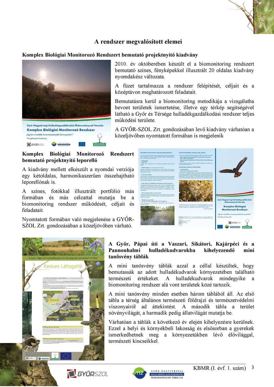 A füzet tartalmazza a rendszer felépítését, céljait és a középtávon meghatározott feladatait.