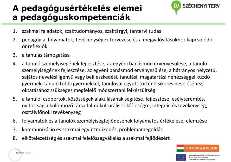 a tanuló személyiségének fejlesztése, az egyéni bánásmód érvényesülése, a tanuló személyiségének fejlesztése, az egyéni bánásmód érvényesülése, a hátrányos helyzetű, sajátos nevelési igényű vagy