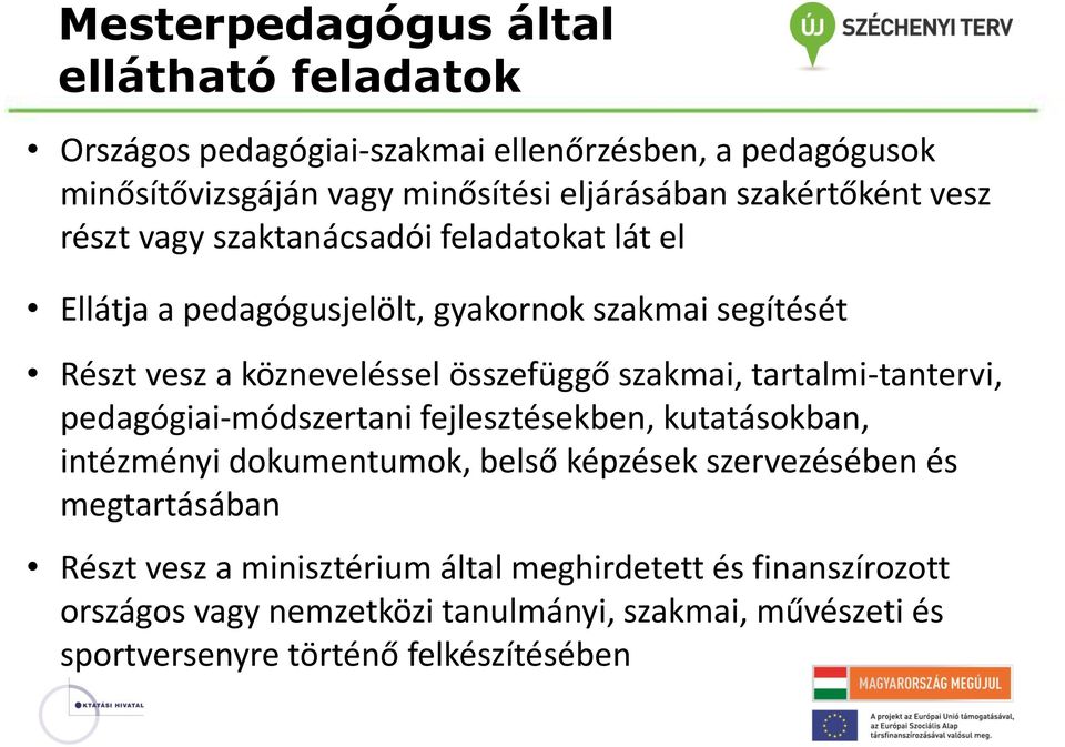 összefüggő szakmai, tartalmi-tantervi, pedagógiai-módszertani fejlesztésekben, kutatásokban, intézményi dokumentumok, belső képzések szervezésében és