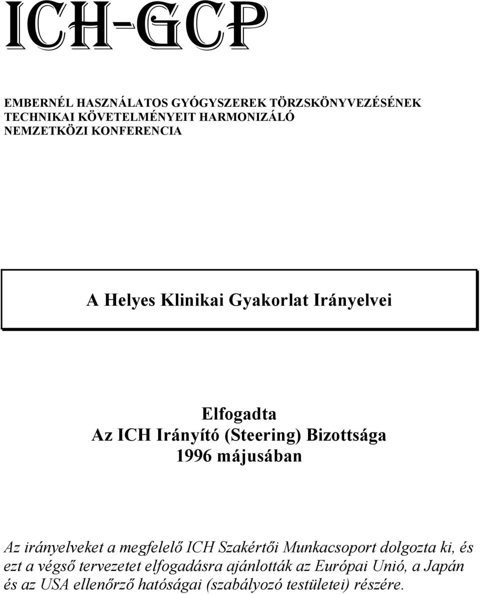 Bizottsága 1996 májusában Az irányelveket a megfelelő ICH Szakértői Munkacsoport dolgozta ki, és ezt a