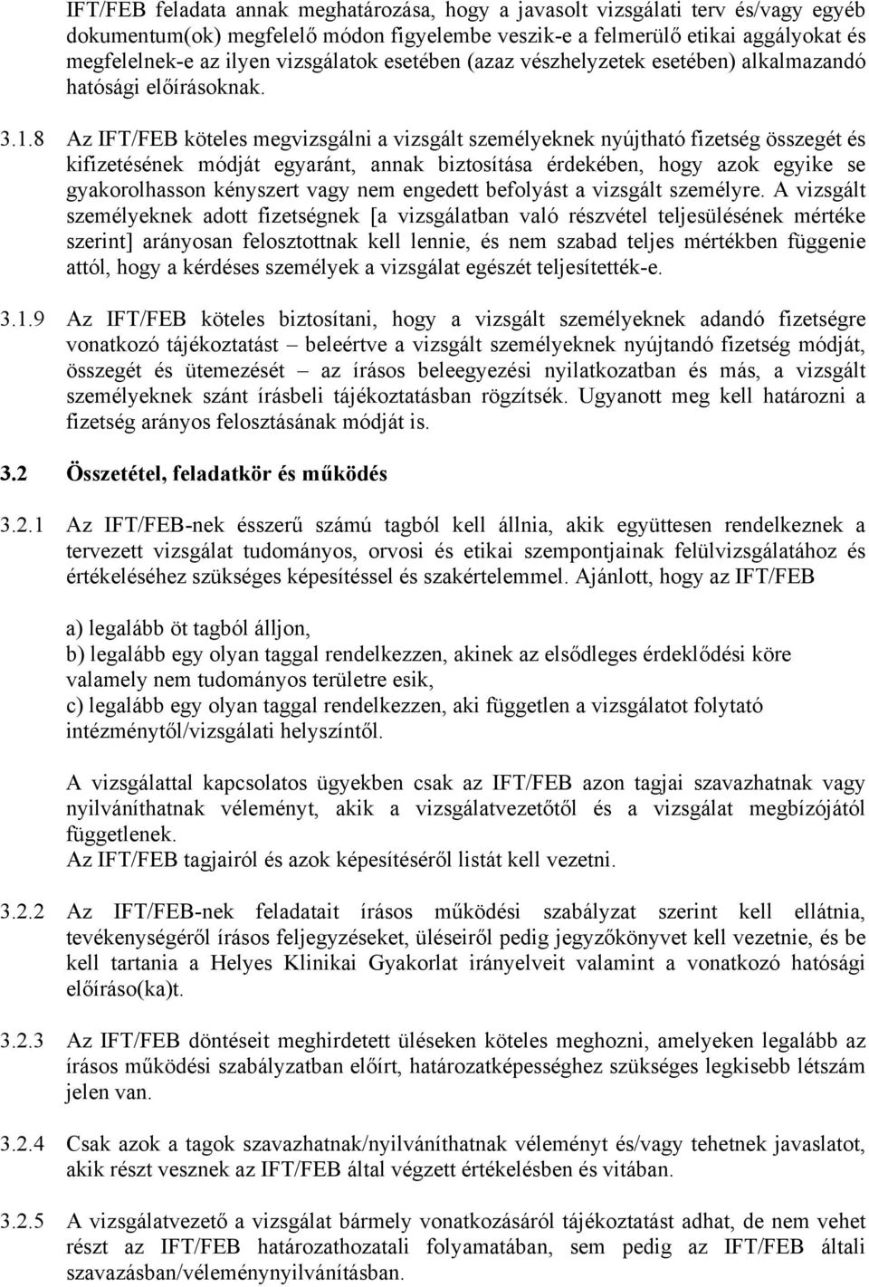 8 Az IFT/FEB köteles megvizsgálni a vizsgált személyeknek nyújtható fizetség összegét és kifizetésének módját egyaránt, annak biztosítása érdekében, hogy azok egyike se gyakorolhasson kényszert vagy
