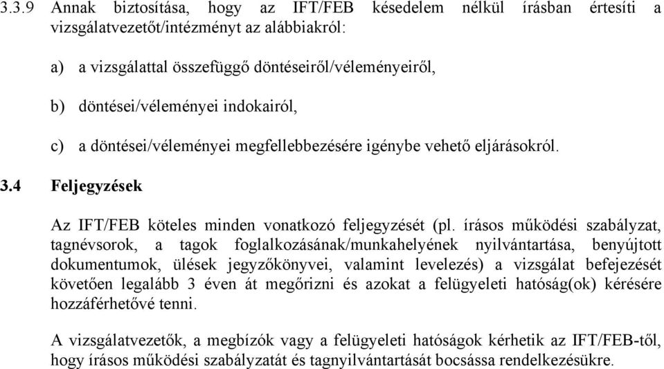 írásos működési szabályzat, tagnévsorok, a tagok foglalkozásának/munkahelyének nyilvántartása, benyújtott dokumentumok, ülések jegyzőkönyvei, valamint levelezés) a vizsgálat befejezését követően