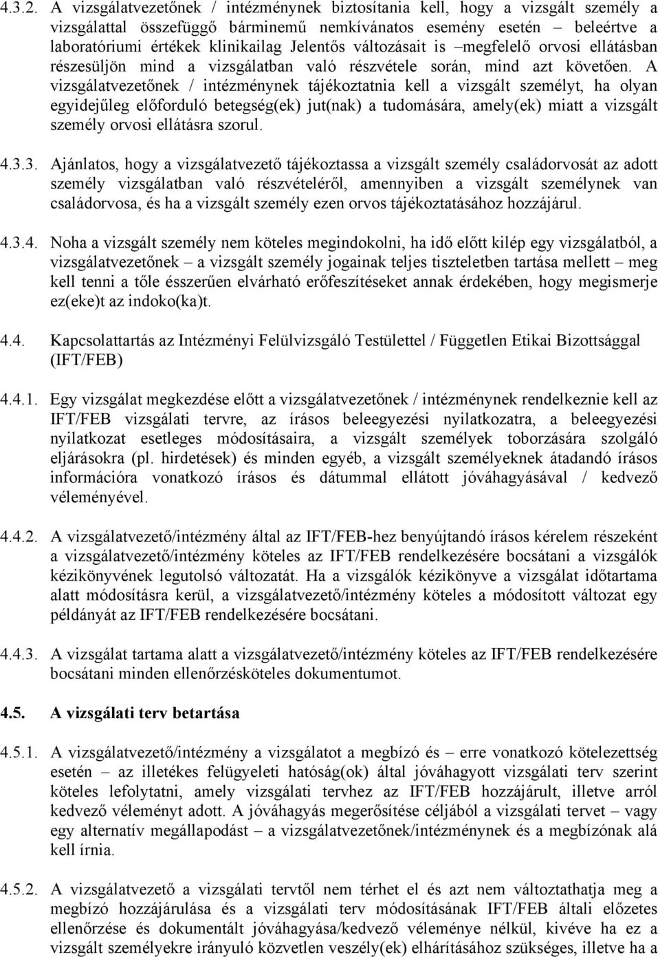 változásait is megfelelő orvosi ellátásban részesüljön mind a vizsgálatban való részvétele során, mind azt követően.