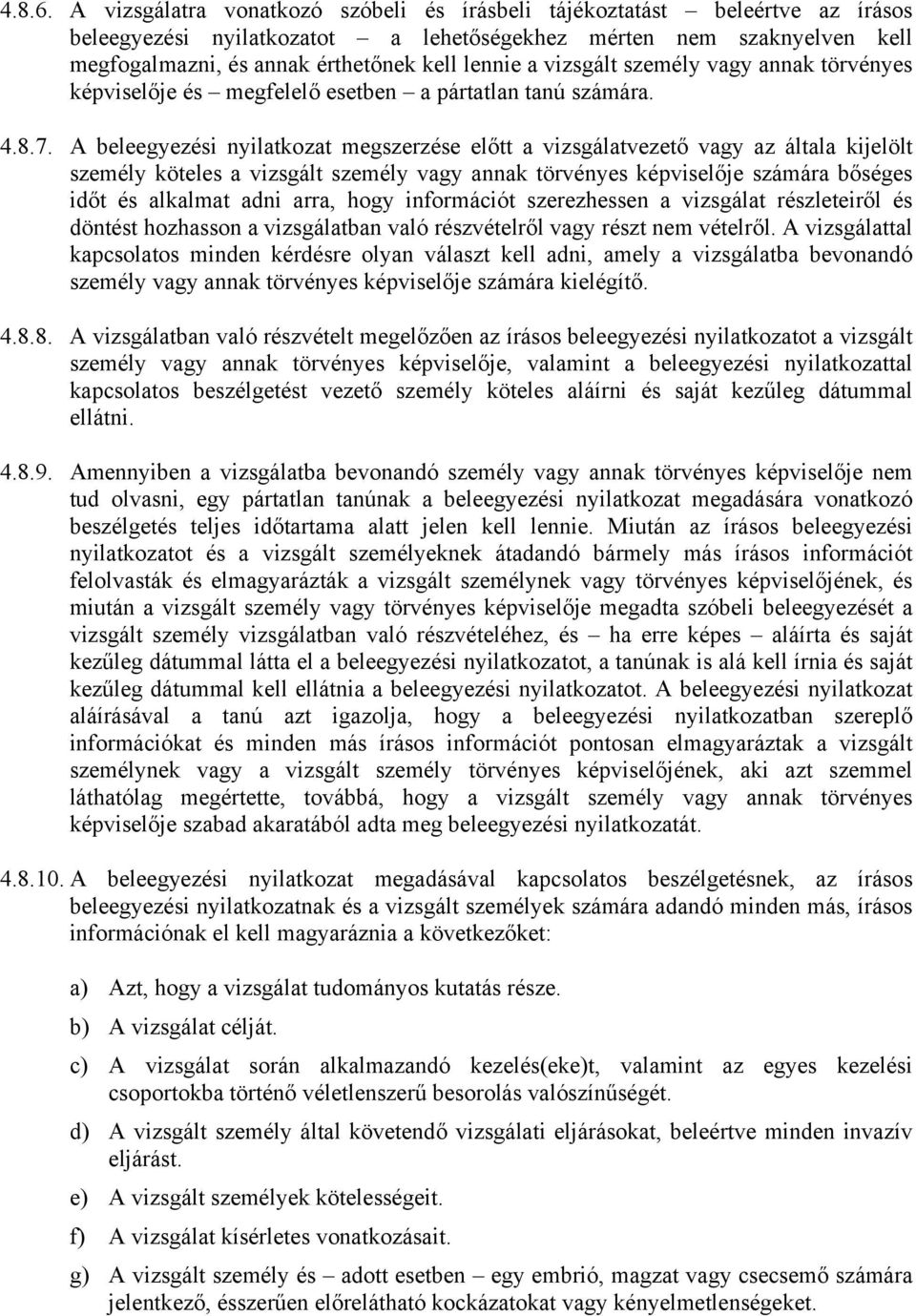 vizsgált személy vagy annak törvényes képviselője és megfelelő esetben a pártatlan tanú számára. 4.8.7.