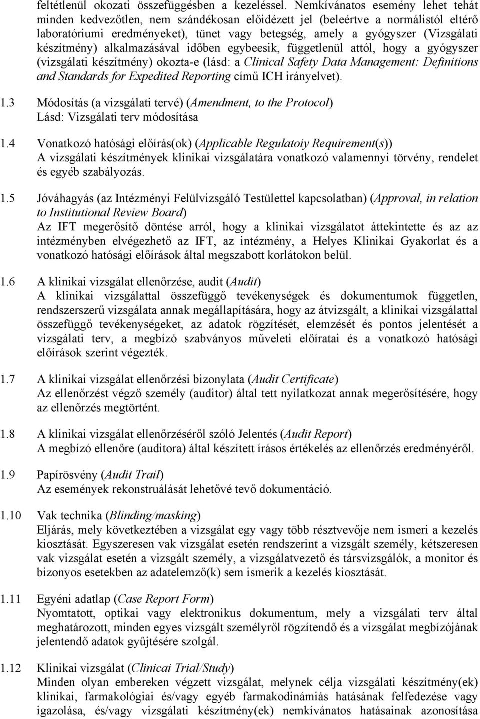 készítmény) alkalmazásával időben egybeesik, függetlenül attól, hogy a gyógyszer (vizsgálati készítmény) okozta-e (lásd: a Clinical Safety Data Management: Definitions and Standards for Expedited