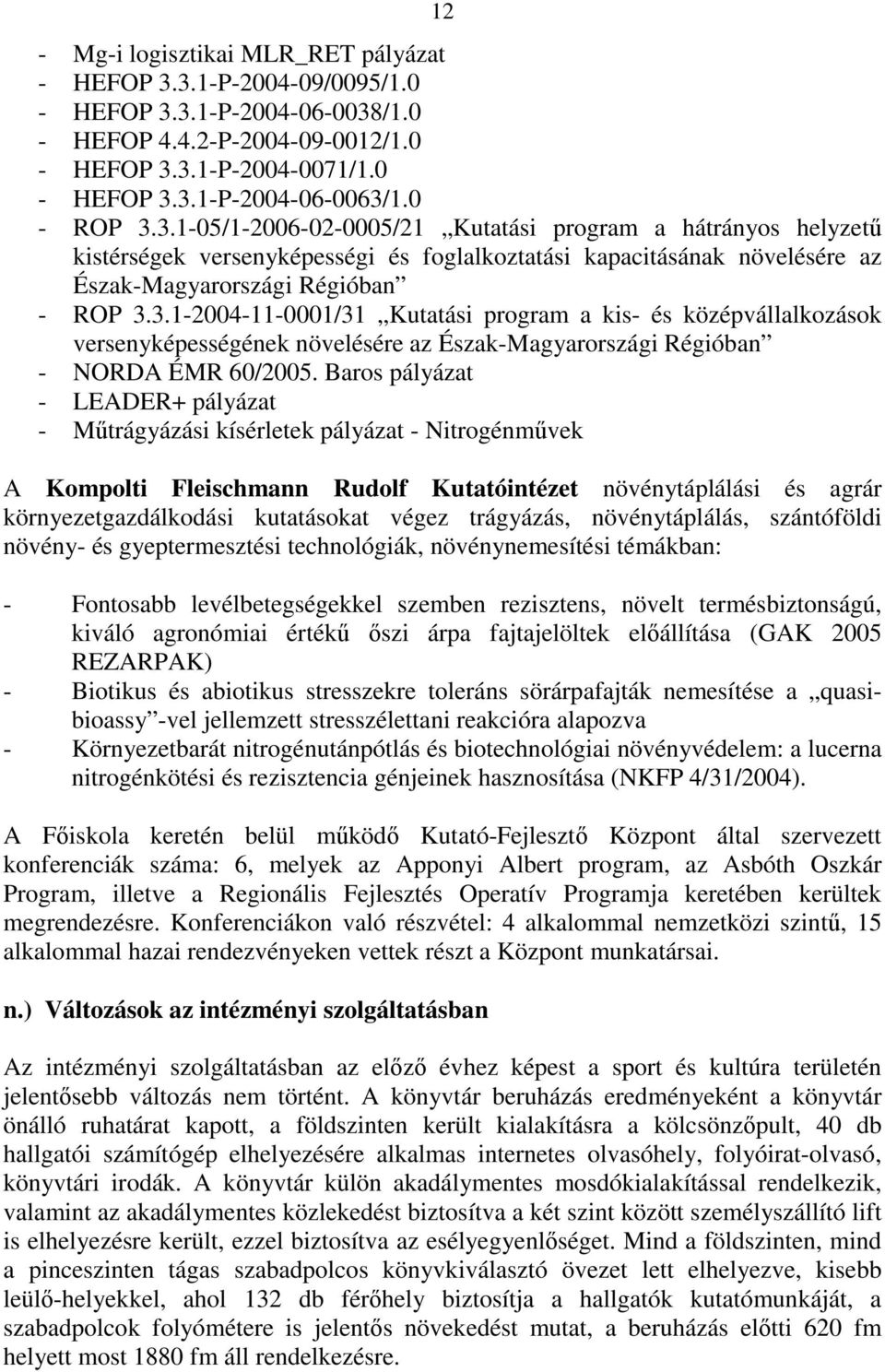 Baros pályázat - LEADER+ pályázat - Műtrágyázási kísérletek pályázat - Nitrogénművek A Kompolti Fleischmann Rudolf Kutatóintézet növénytáplálási és agrár környezetgazdálkodási kutatásokat végez
