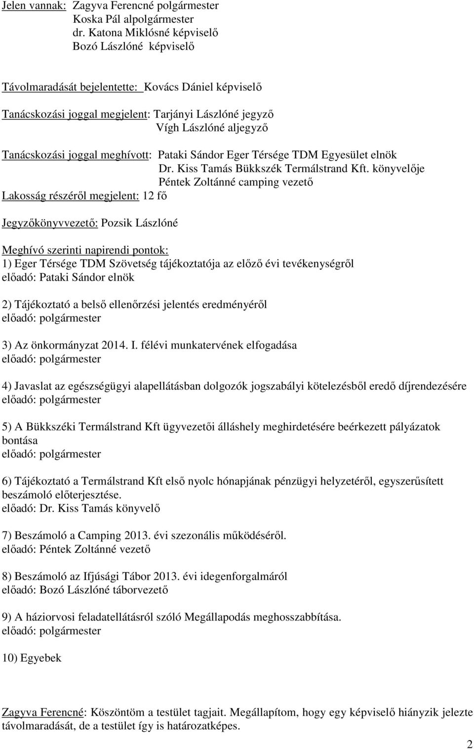 joggal meghívott: Pataki Sándor Eger Térsége TDM Egyesület elnök Dr. Kiss Tamás Bükkszék Termálstrand Kft.