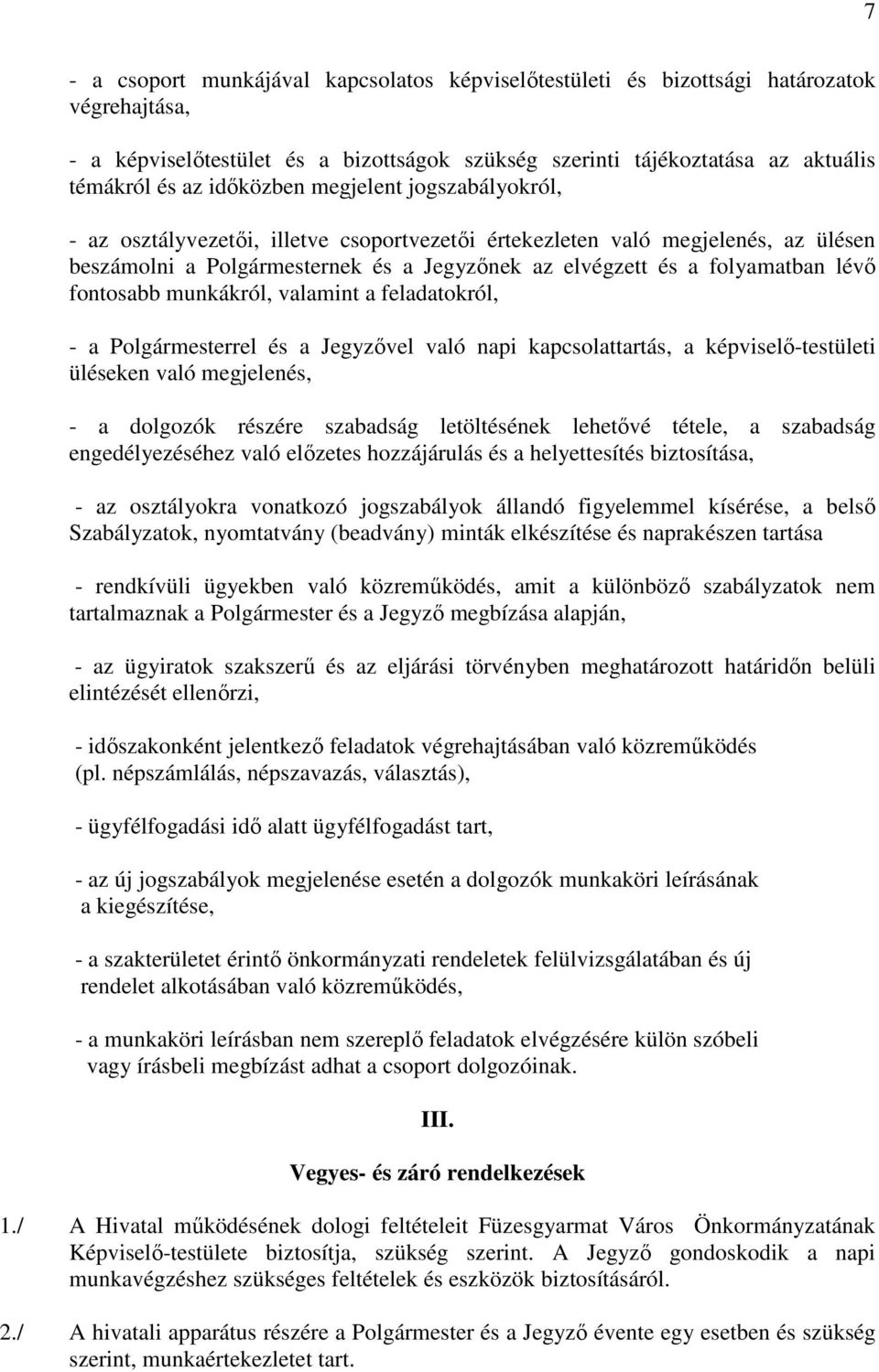 fontosabb munkákról, valamint a feladatokról, - a Polgármesterrel és a Jegyzővel való napi kapcsolattartás, a képviselő-testületi üléseken való megjelenés, - a dolgozók részére szabadság letöltésének