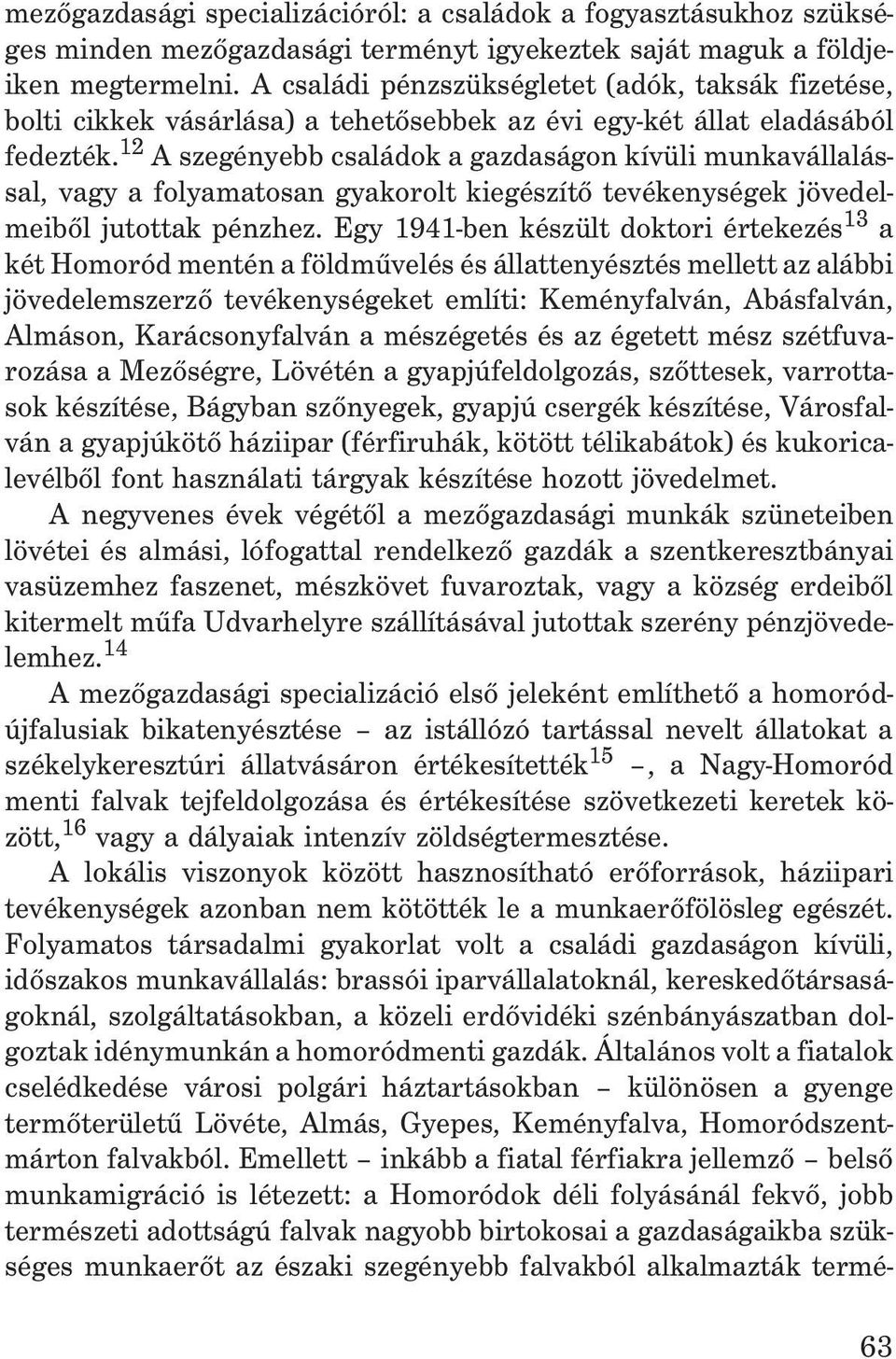 12 A szegényebb családok a gazdaságon kívüli munkavállalással, vagy a folyamatosan gyakorolt kiegészítõ tevékenységek jövedelmeibõl jutottak pénzhez.