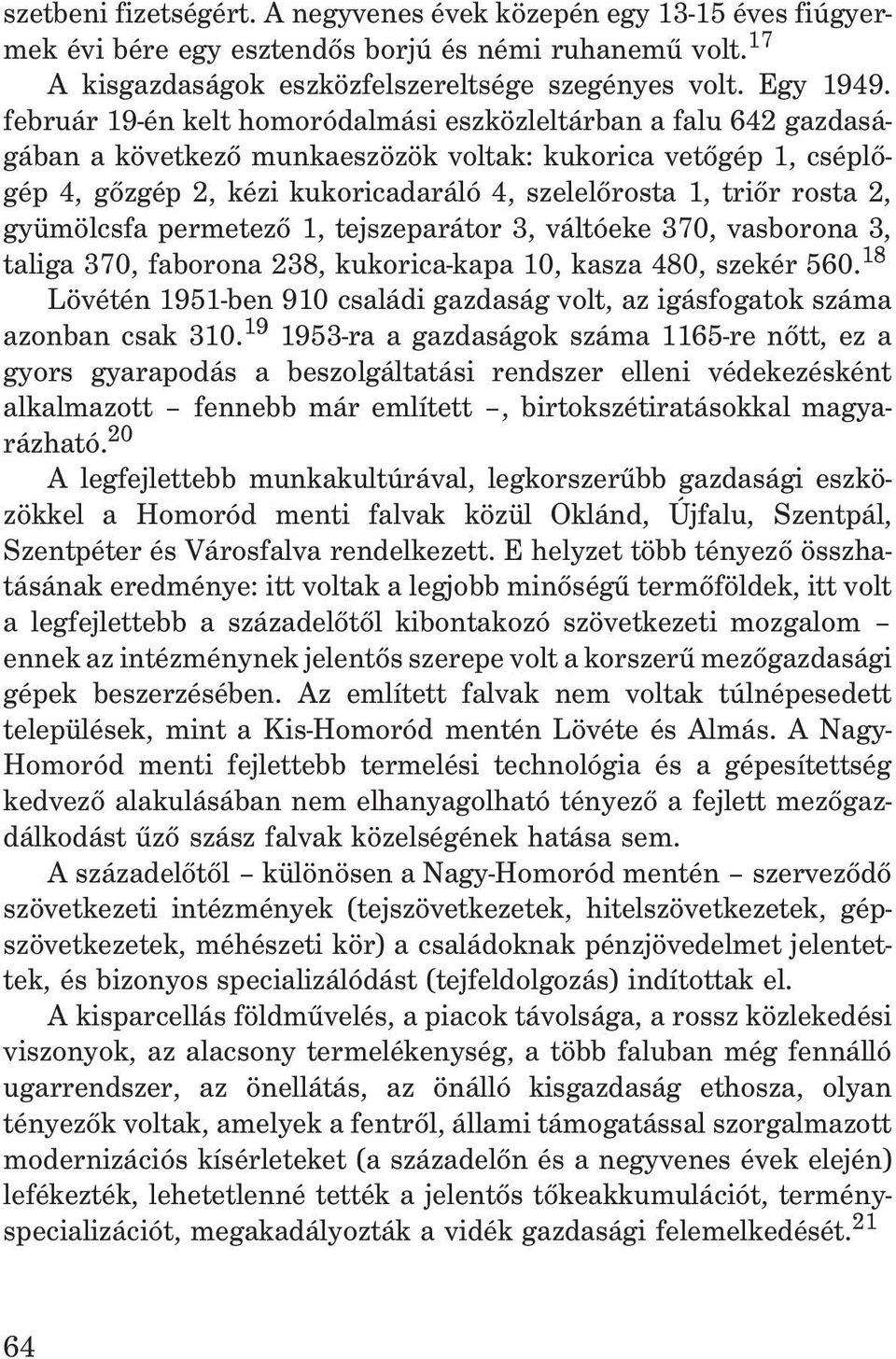 2, gyümölcsfa permetezõ 1, tejszeparátor 3, váltóeke 370, vasborona 3, taliga 370, faborona 238, kukorica-kapa 10, kasza 480, szekér 560.