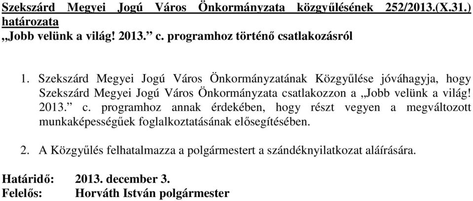 Szekszárd Megyei Jogú Város Önkormányzatának Közgyőlése jóváhagyja, hogy Szekszárd Megyei Jogú Város Önkormányzata csatlakozzon a