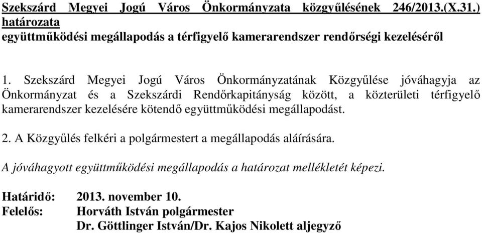 Szekszárd Megyei Jogú Város Önkormányzatának Közgyőlése jóváhagyja az Önkormányzat és a Szekszárdi Rendırkapitányság között, a közterületi