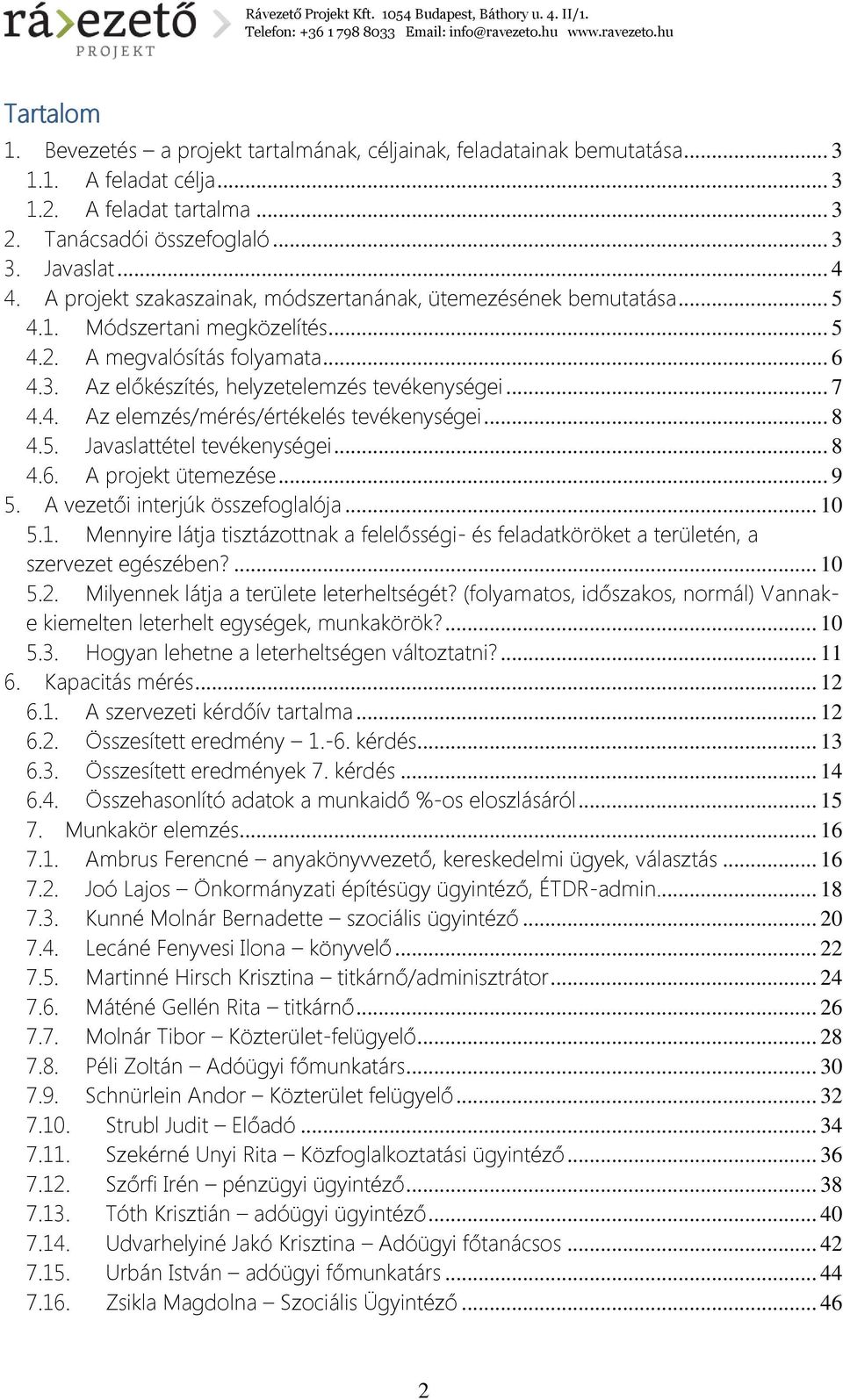 .. 8 4.5. Javaslattétel tevékenységei... 8 4.6. A projekt ütemezése... 9 5. A vezetői interjúk összefoglalója... 10