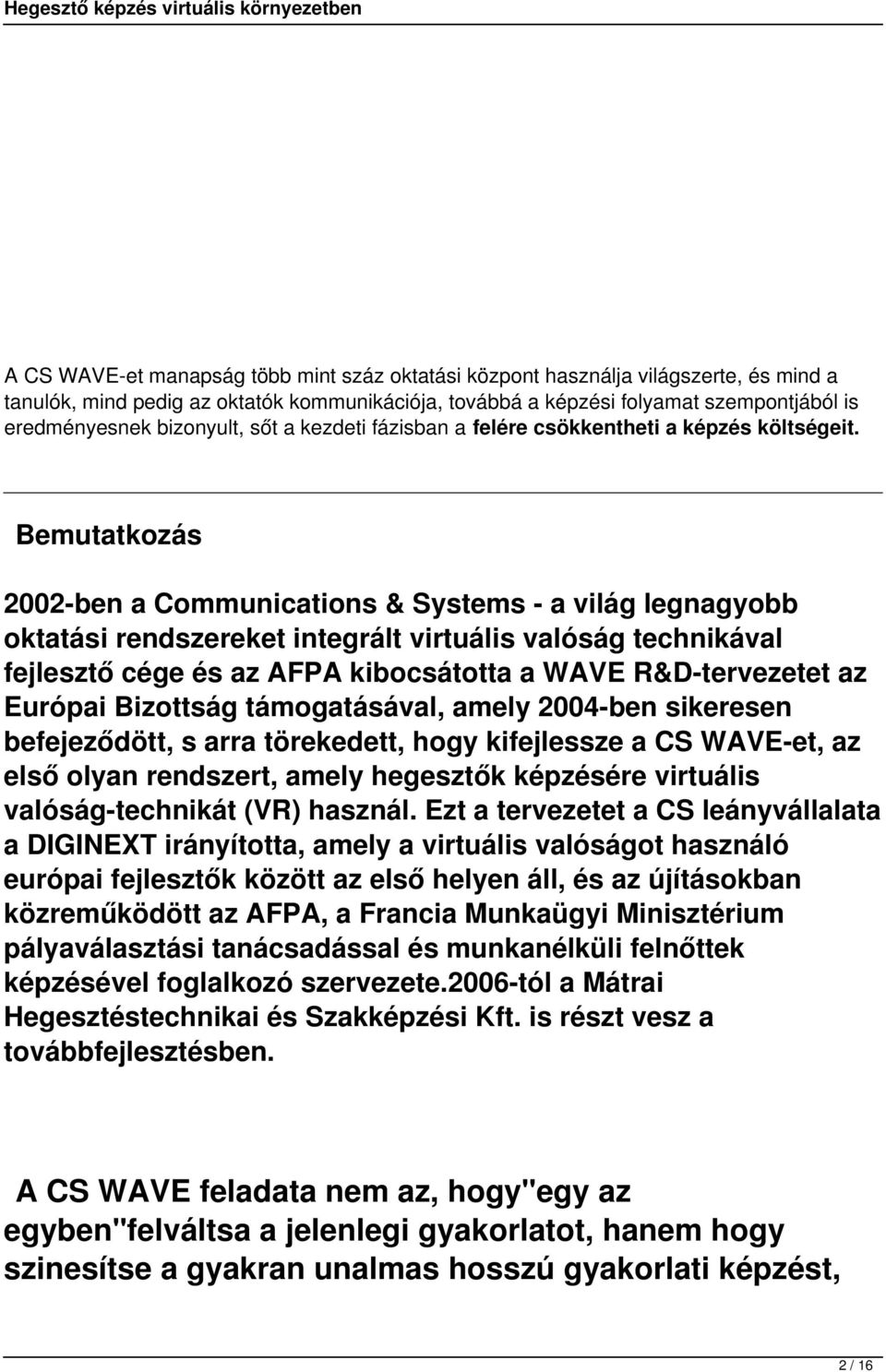 Bemutatkozás 2002-ben a Communications & Systems - a világ legnagyobb oktatási rendszereket integrált virtuális valóság technikával fejlesztő cége és az AFPA kibocsátotta a WAVE R&D-tervezetet az