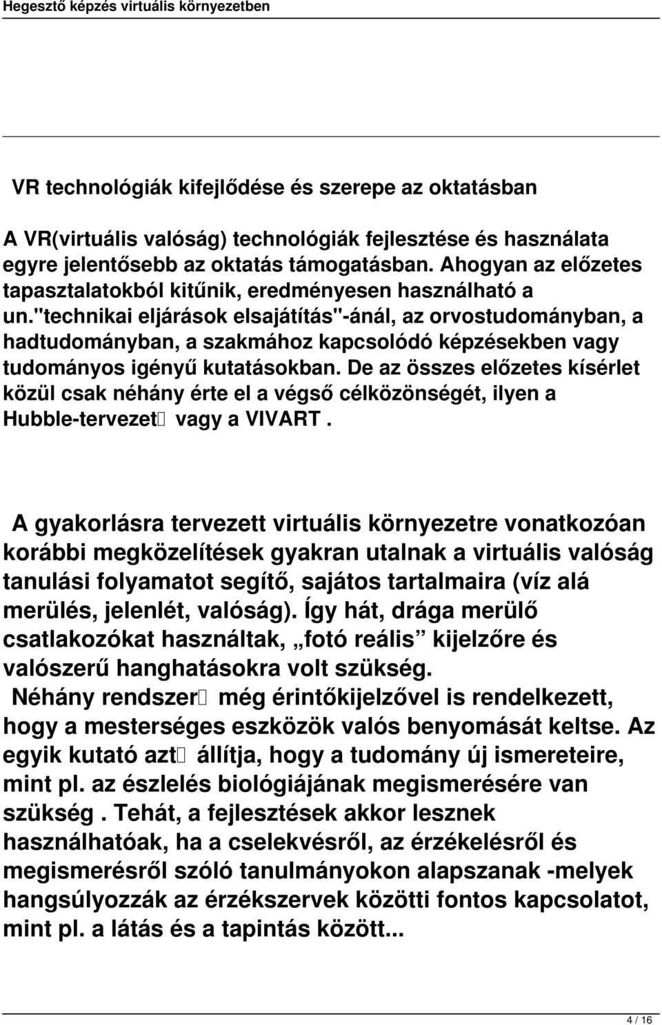 "technikai eljárások elsajátítás"-ánál, az orvostudományban, a hadtudományban, a szakmához kapcsolódó képzésekben vagy tudományos igényű kutatásokban.
