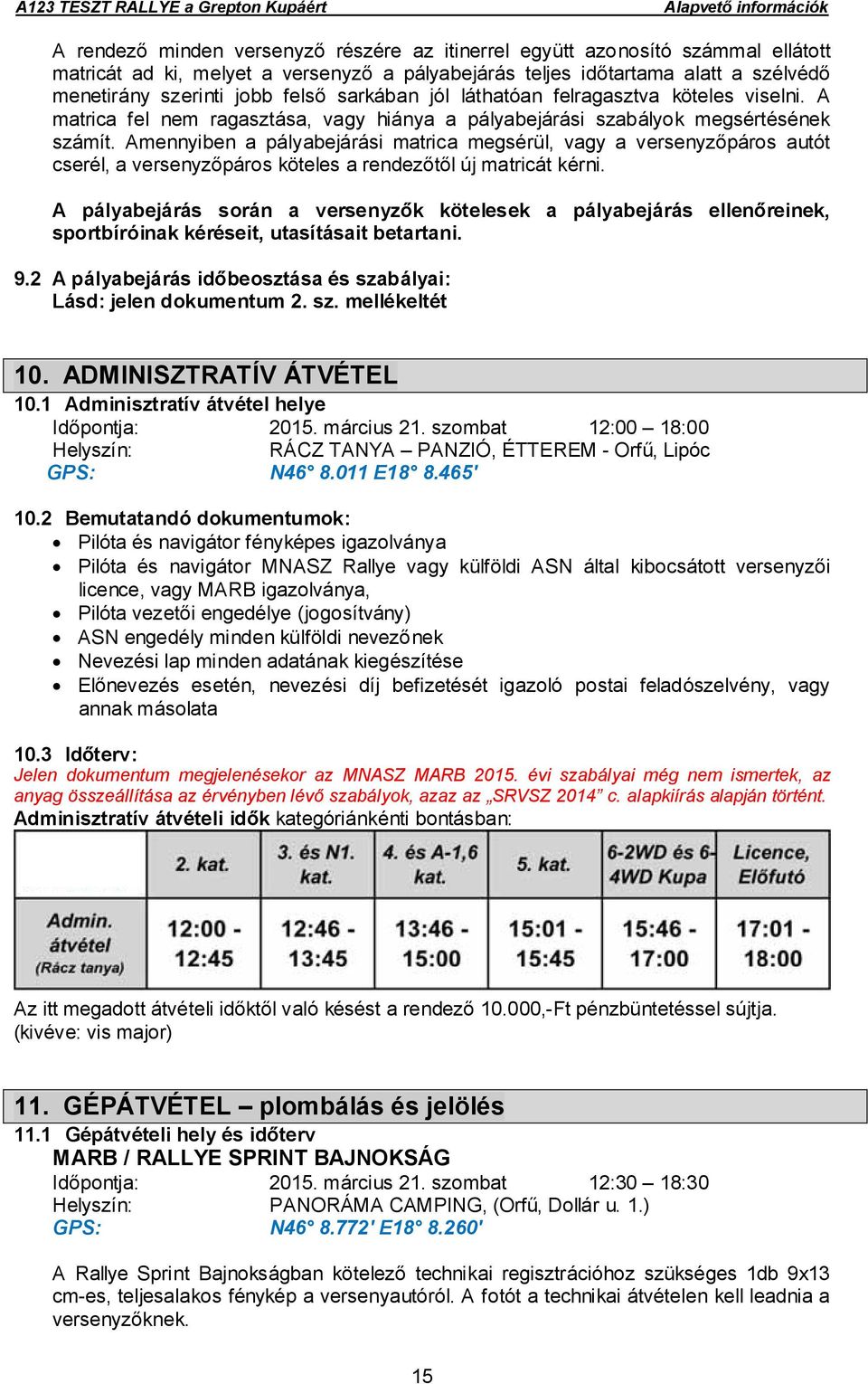 Amennyiben a pályabejárási matrica megsérül, vagy a versenyzőpáros autót cserél, a versenyzőpáros köteles a rendezőtől új matricát kérni.