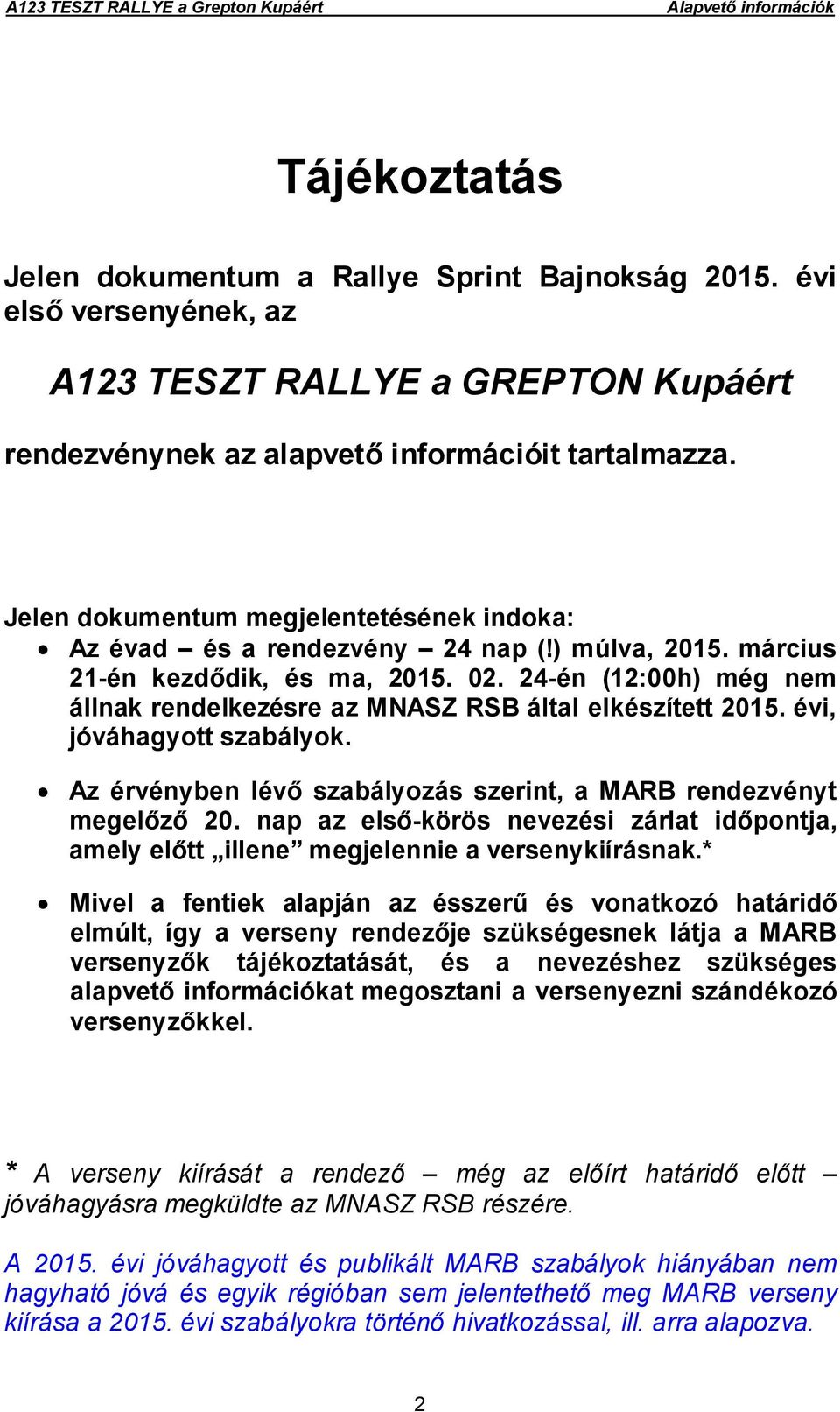 24-én (12:00h) még nem állnak rendelkezésre az MNASZ RSB által elkészített 2015. évi, jóváhagyott szabályok. Az érvényben lévő szabályozás szerint, a MARB rendezvényt megelőző 20.