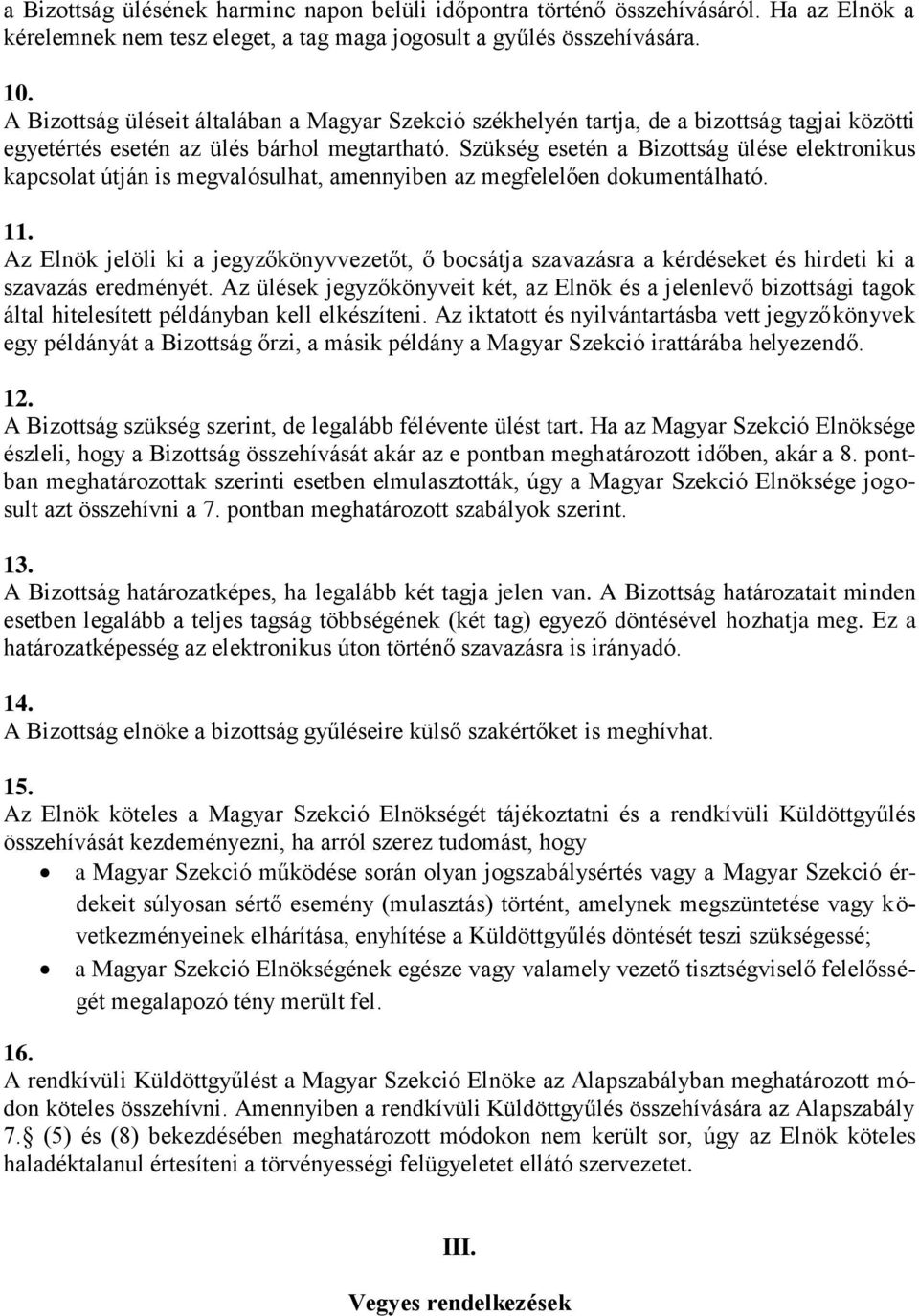 Szükség esetén a Bizottság ülése elektronikus kapcsolat útján is megvalósulhat, amennyiben az megfelelően dokumentálható. 11.
